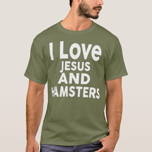 T-shirt I Love Jesus and HAMSTERS Funny HAMSTER Tee (Devant)