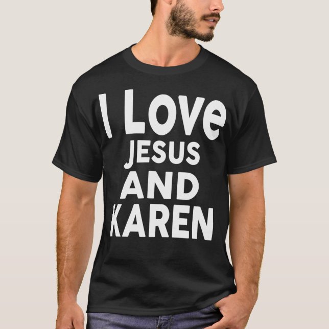 T-shirt I Love Jesus and KAREN  Name  (Devant)