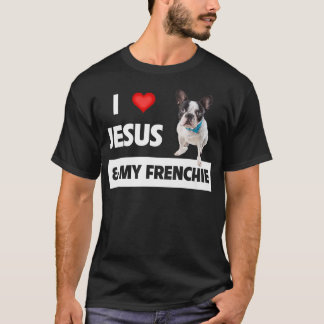 T-shirt I Love Jesus & My Frenchie Dog Mom and Dad French