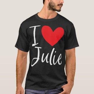 T-shirt I Love Julie Nom Femme Personnalisée Femme BFF Jul