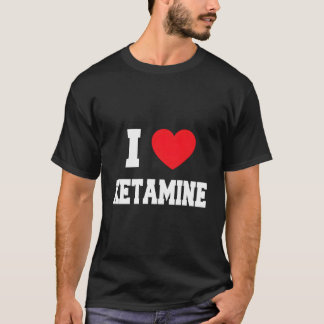 T-shirt I Love Ketamine