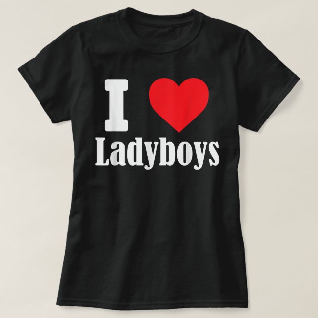 T-shirt I love Ladyboys funny with heart sign shemale T Sh (Design devant)