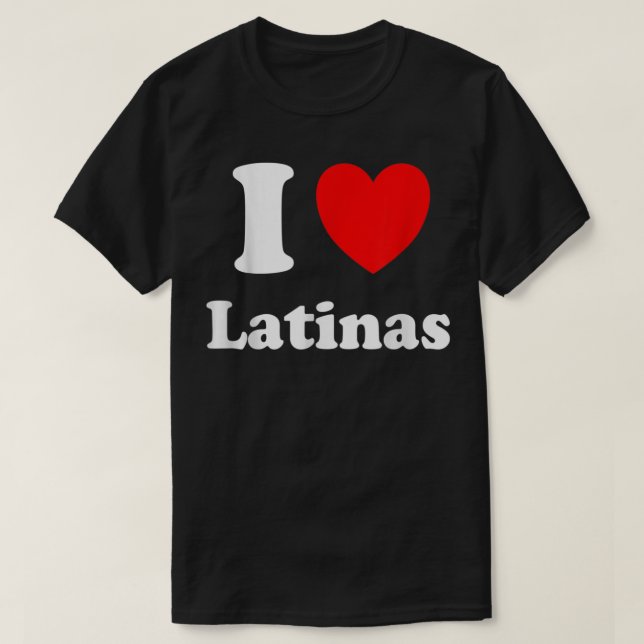 T-shirt I Love Latinas Chemise I Heart Latinas (Design devant)