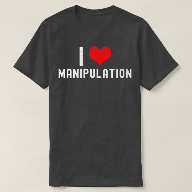 T-shirt I Love Manipulation T I I Heart Manipulation Funny (Design devant)