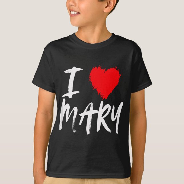 T-shirt I Love Mary Fille Maman Femme Fille amie Valentine (Devant)
