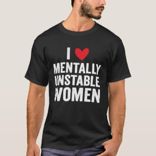 T-shirt I Love Mental Unstable Femmes Mème Ironique