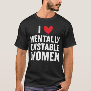 T-shirt I Love Mental Unstable Femmes Mème Ironique