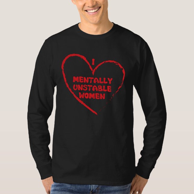 T-shirt I Love Mentally Unstable Women Saying (Devant)