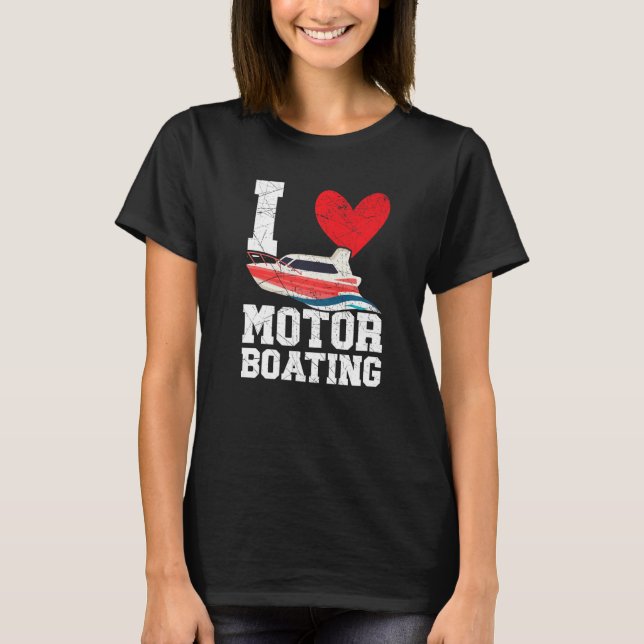 T-shirt I Love Motor Boating Motorboat Speedboat Boater Bo (Devant)