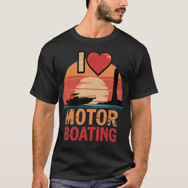 T-shirt I Love Motor Boating Perfect For Motor Boat Lovers (Devant)