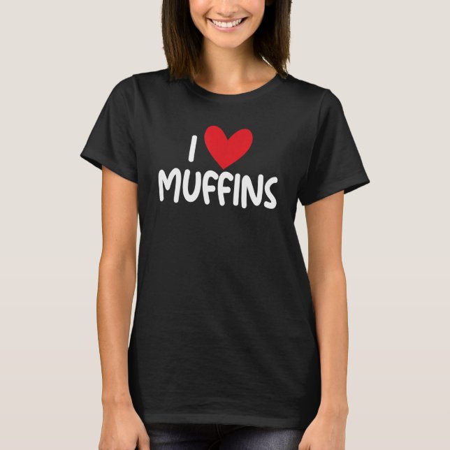 T-shirt I Love Muffins Graphic Print pour les fans de muff (Devant)