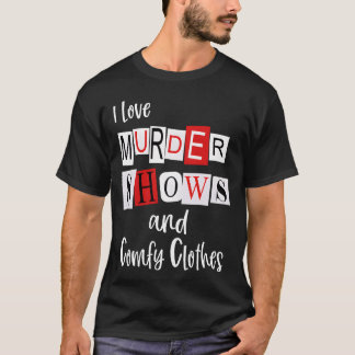 T-shirt I Love Murder Shows And Comfy Murderinorue Crime f