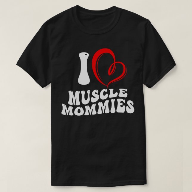 T-shirt I Love Muscle Mommies Funny Stepmère Maman Mère (Design devant)