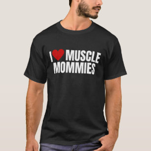 T-shirt I Love Muscle Mommies I Heart Muscle Mommies gym t