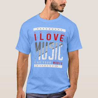 T-shirt I Love Music Play Your Music Musical Music 1288