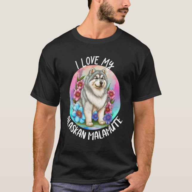 T-shirt I Love My Alaskan Malamute Chien Maman Fleurs Chie (Devant)