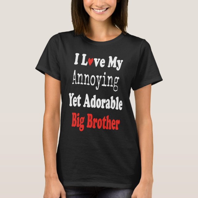 T-shirt I Love My Annoying Yet Adorable Big Brother Teen Y (Devant)