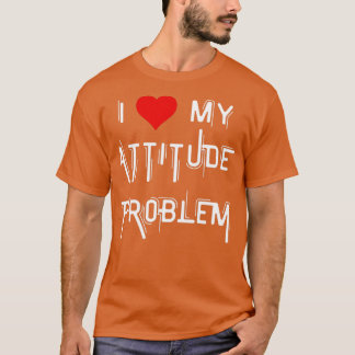 T-shirt i love my attitude problem