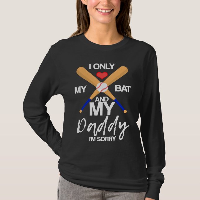 T-shirt I Love My Bat And My Daddy I'm Sorry Baseball Hear (Devant)