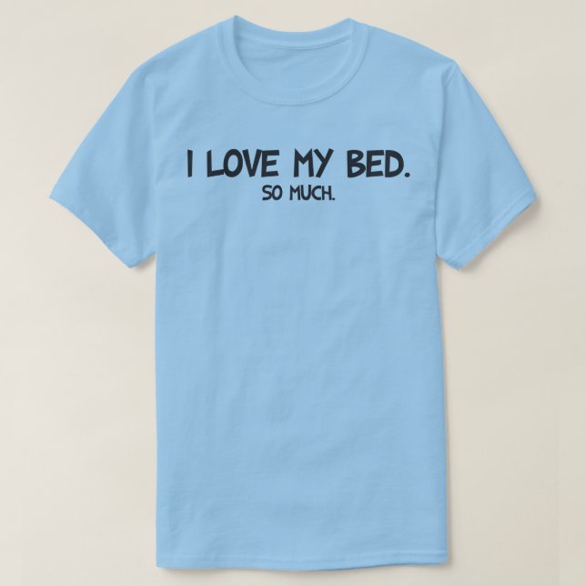 T-shirt I Love My Bed - Funny Novelty (Design devant)