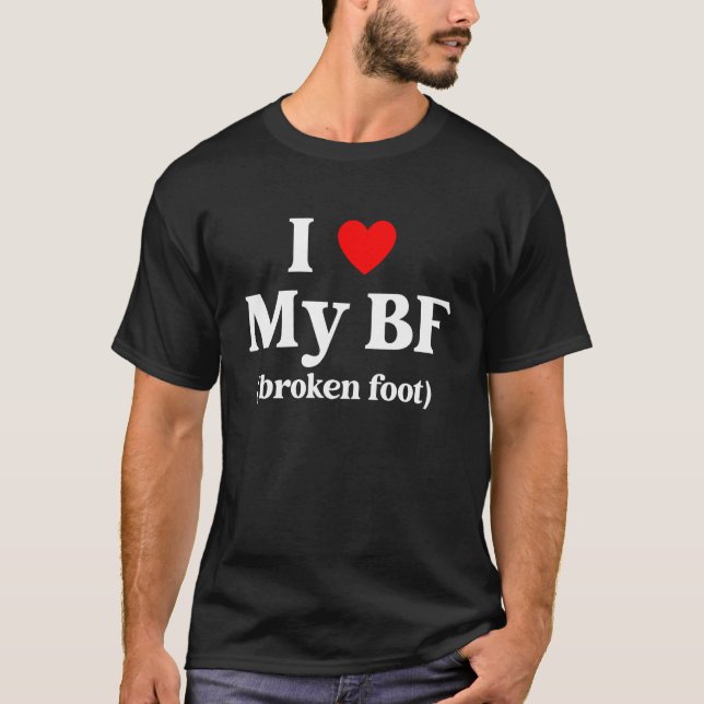T-shirt I Love My BF Broken Foot Quote (Devant)
