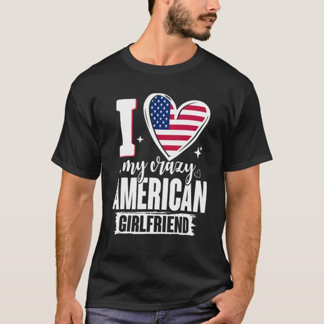 T-shirt I Love My Crazy American Girlfriend Cute USA Flag  (Devant)