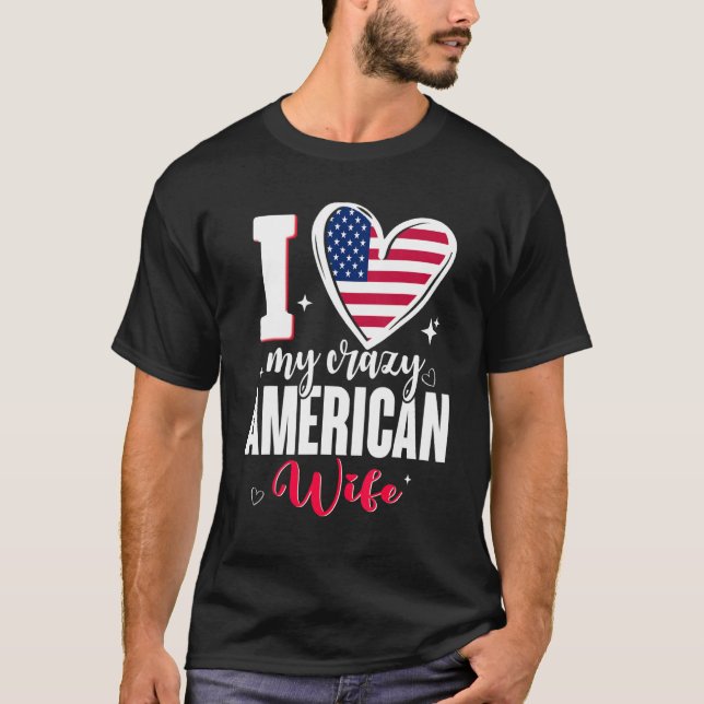T-shirt I Love My Crazy American Wife Cute USA Flag Heart (Devant)