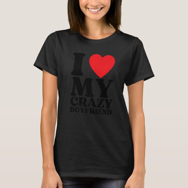 T-shirt I Love My Crazy Boyfriend I Red Heart My Crazy BF  (Devant)