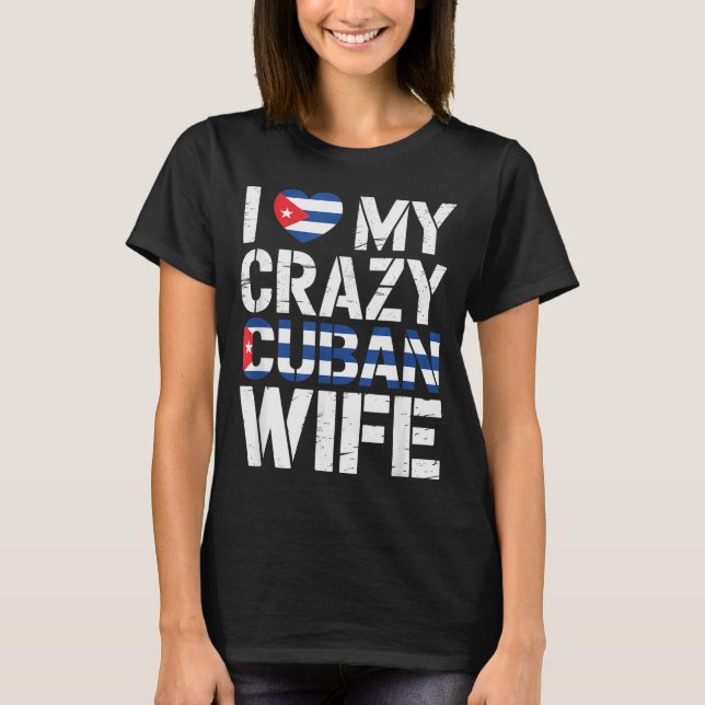 T-shirt I Love My Crazy Cuban Wife Funny Husband Cuba Prid (Devant)