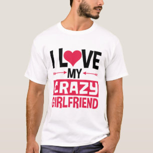 T-shirt I Love My Crazy Girlfriend Funny Valentine's Day