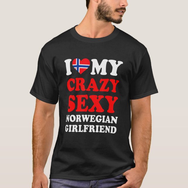 T-shirt I love My Crazy Sexy Norwegian Girlfriend Funny (Devant)
