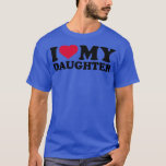 T-shirt I love my daughter<br><div class="desc">I love my daughter  .Check out our family t shirt selection for the very best in unique or custom,  handmade pieces from our shops.</div>