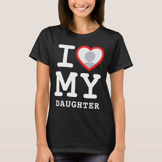 T-shirt I Love My Daughter Photo Text Parents  (Devant)