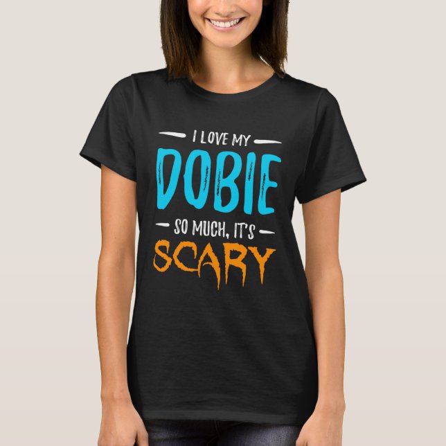 T-shirt I Love My Dobie Doberman Dog Mom Scary Halloween (Devant)