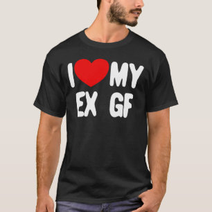 T-shirt I Love My Ex GF Funny Mens I Love My Ex Girlfriend
