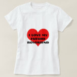 T-shirt I Love My Future Boyfriend Funny Valentine's Day<br><div class="desc">Conçu avec un motif de coeur rouge mignon et texte personnalisé "j'aime mon futur petit ami" que vous pouvez customiser comme vous le souhaitez! Design simple et mignon parfait pour les filles amies d'être!</div>