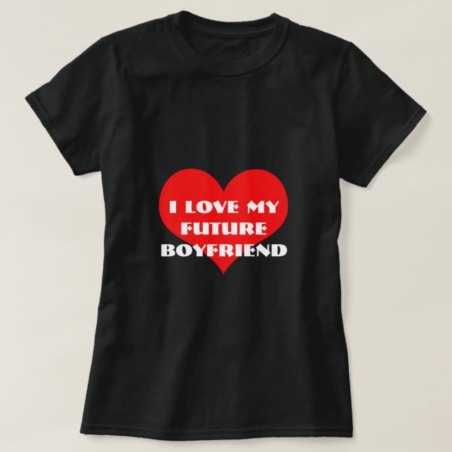T-shirt I Love My Future Boyfriend Saint Valentin Cadeau (Design devant)