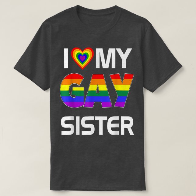 T-shirt I Love My Gay Sister LGBT Lesbian Rainbow Pride  (Design devant)