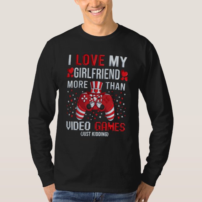 T-shirt I Love My Girlfriend More Than Video Games Kidding (Devant)
