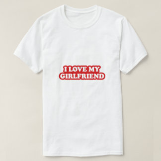 T-shirt I Love My Girlfriend T-Shirt, Girlfriend love