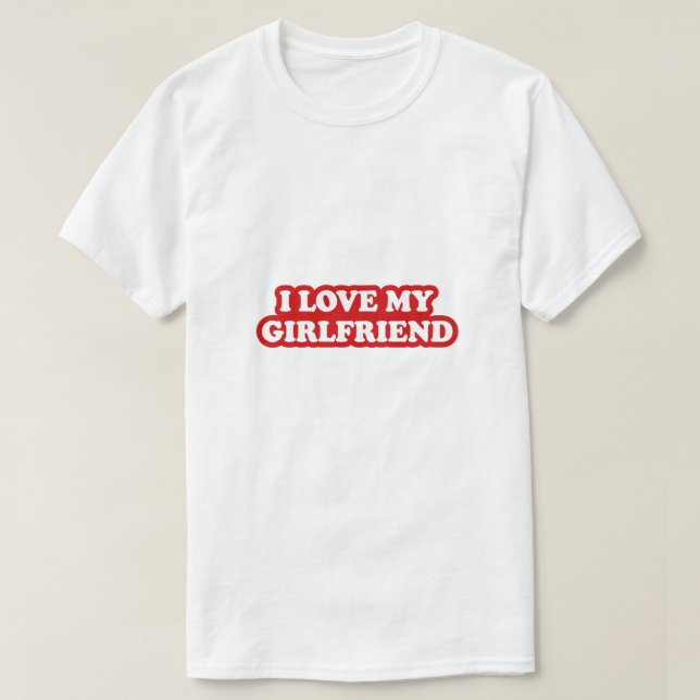 T-shirt I Love My Girlfriend T-Shirt, Girlfriend love (Design devant)