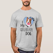 T-shirt I Love My Girlfriend's Dog Custom Cute Heart Photo (Devant)