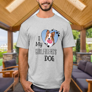 T-shirt I Love My Girlfriend's Dog Custom Cute Heart Photo