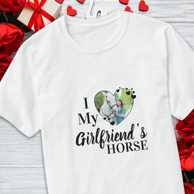 T-shirt I Love My Girlfriend's Horse Photo personnalisée (Créateur téléchargé)