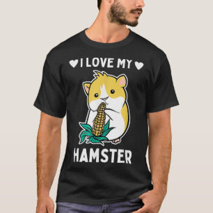 T-shirt I Love My Hamster Pet Corn Love Cadeau
