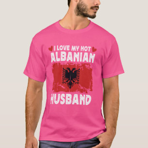 T-shirt I Love My Hot Albani mari Épouses Albanie Fla