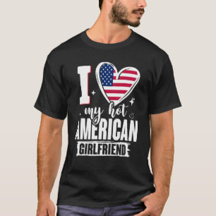 T-shirt I Love My Hot American Girlfriend mignonne USA Dra