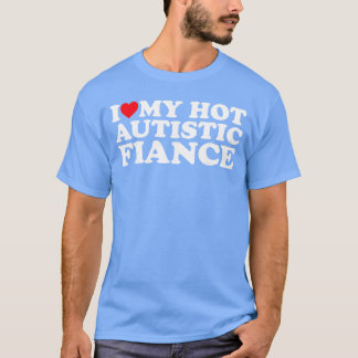 T-shirt I Love My Hot Autistic Fiance Autism Awareness Sup
