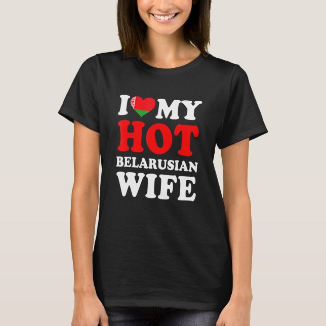 T-shirt I love My Hot Belarusian Wife Funny Husband Gift (Devant)