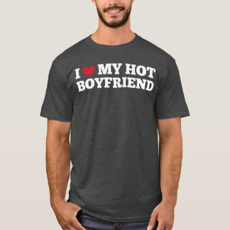 T-shirt I Love My Hot Boyfriend Funny Birthday Anniversary